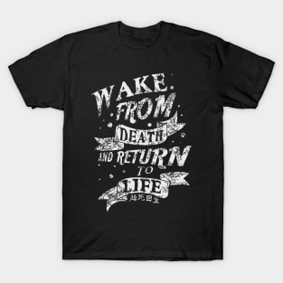 Wake from death and return to life T-Shirt